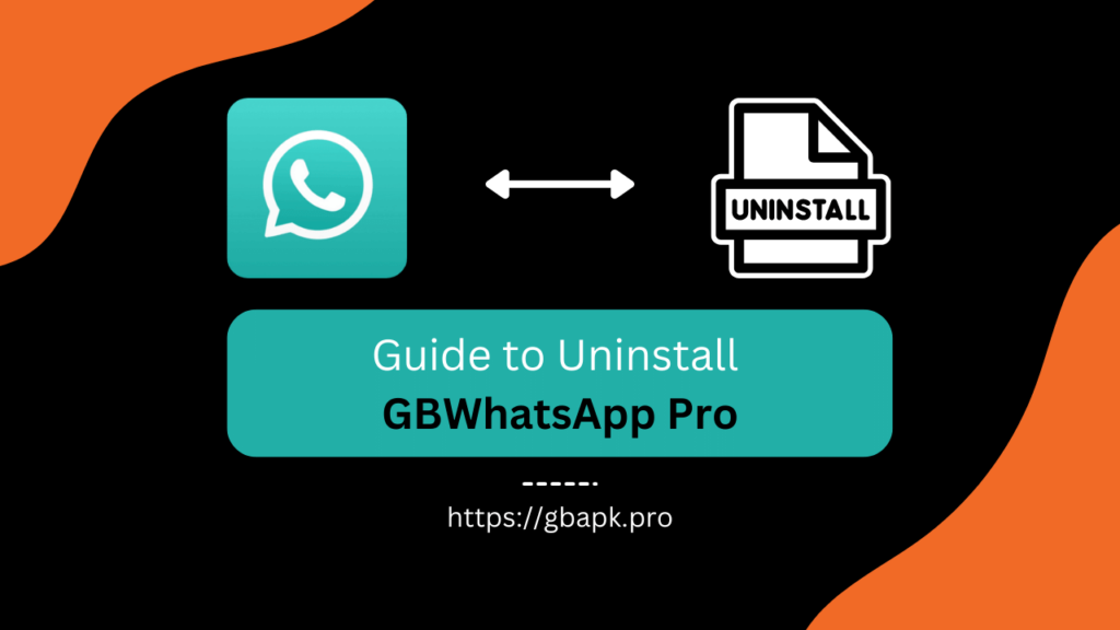 Guide to Uninstall GBWhatsApp Pro