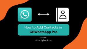 How to Add Contacts in GBWhatsApp Pro