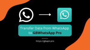 How to Transfer Data from WhatsApp to GBWhatsApp Pro